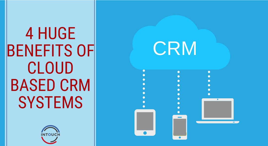 4 Huge Benefits of Cloud-Based CRM Systems