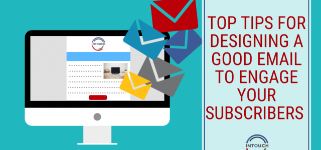 Top Tips for Designing a Good Email to Engage your Subscribers
