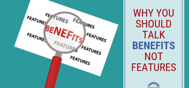 Why you Should Talk Benefits not Features