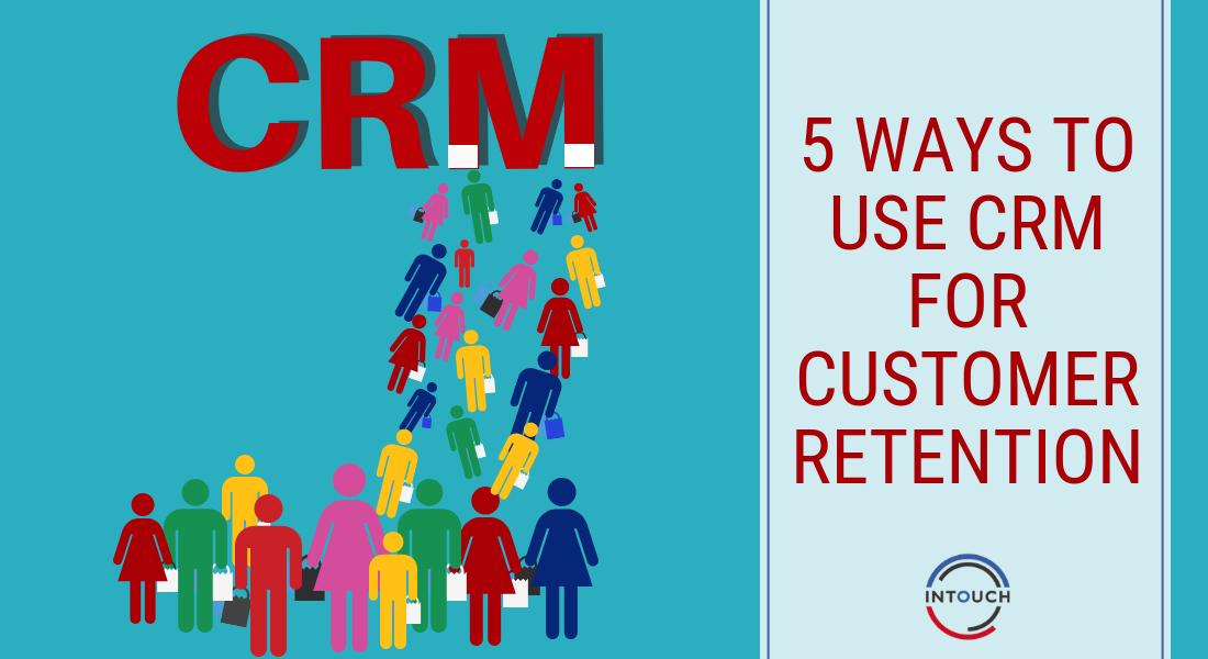5 Ways to use CRM for customer retention
