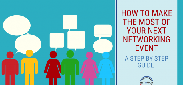 How to Make the Most of Your Next Networking Event. A Step by Step Guide