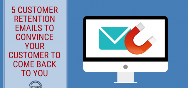 5 Customer Retention Emails to Convince your Customer to Come Back to You