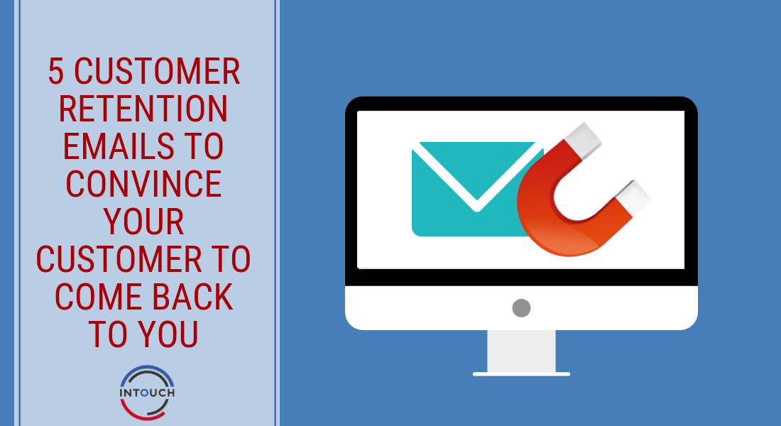 5 Customer Retention Emails to Convince your Customer to Come Back to You